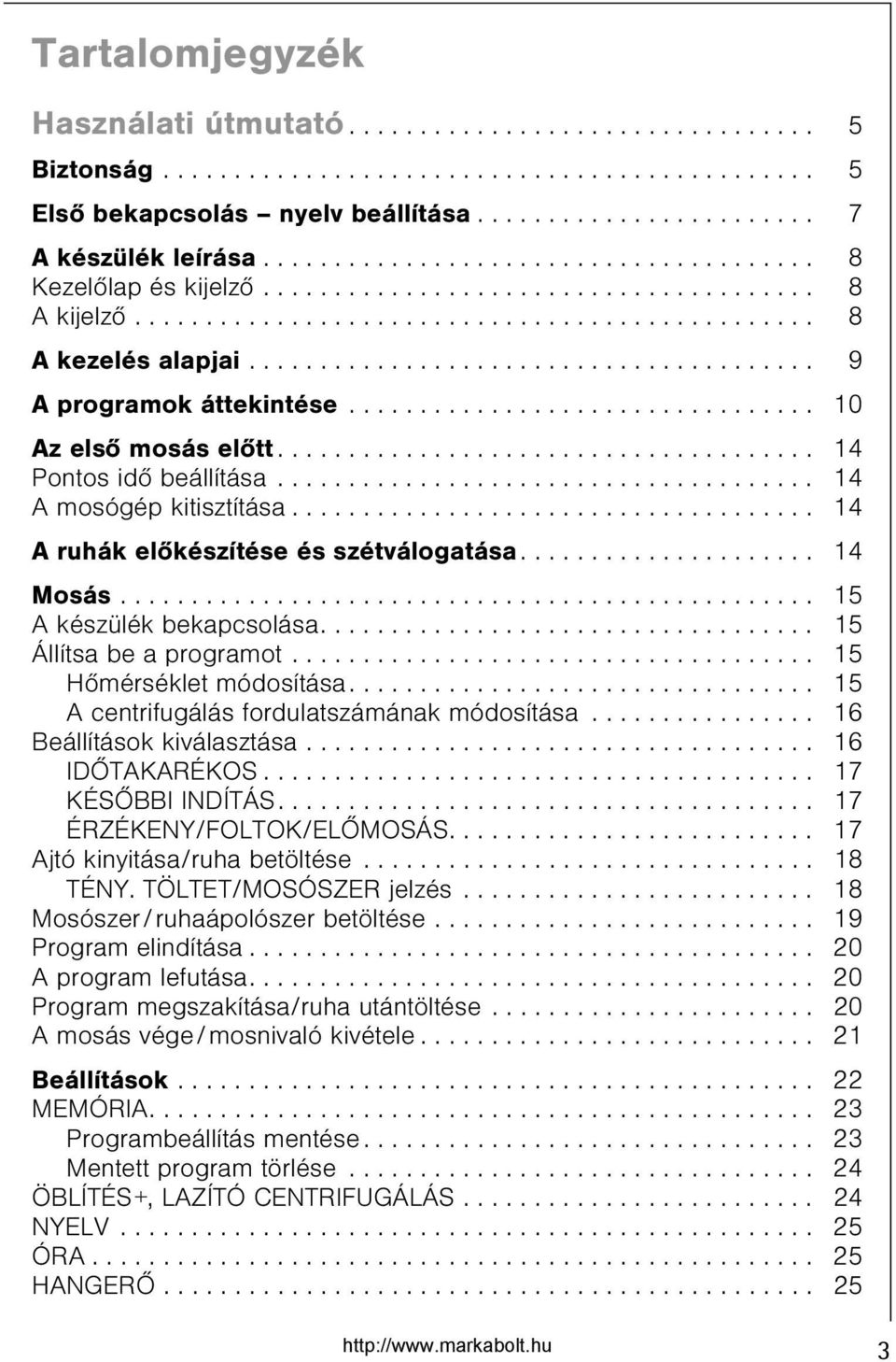 ....................................... 9 A programok áttekintése................................. 10 Az elsõ mosás elõtt...................................... 14 Pontos idõ beállítása.