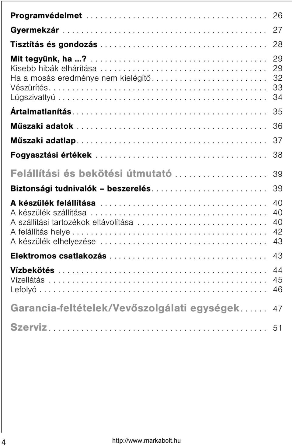 ............................................ 34 Ártalmatlanítás.......................................... 35 Mûszaki adatok......................................... 36 Mûszaki adatlap.