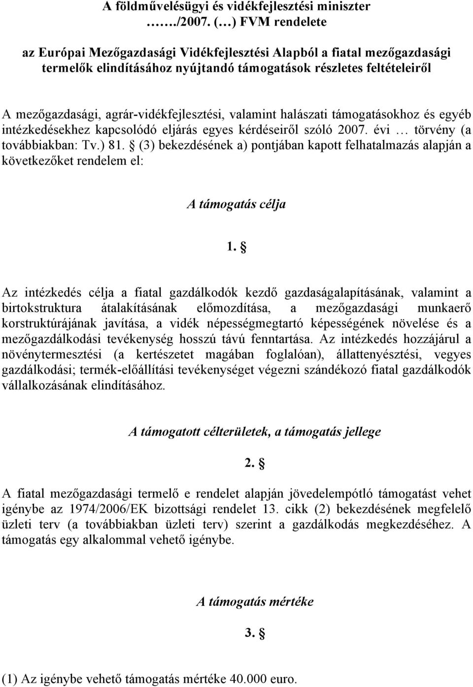 agrár-vidékfejlesztési, valamint halászati támogatásokhoz és egyéb intézkedésekhez kapcsolódó eljárás egyes kérdéseiről szóló 2007. évi törvény (a továbbiakban: Tv.) 81.