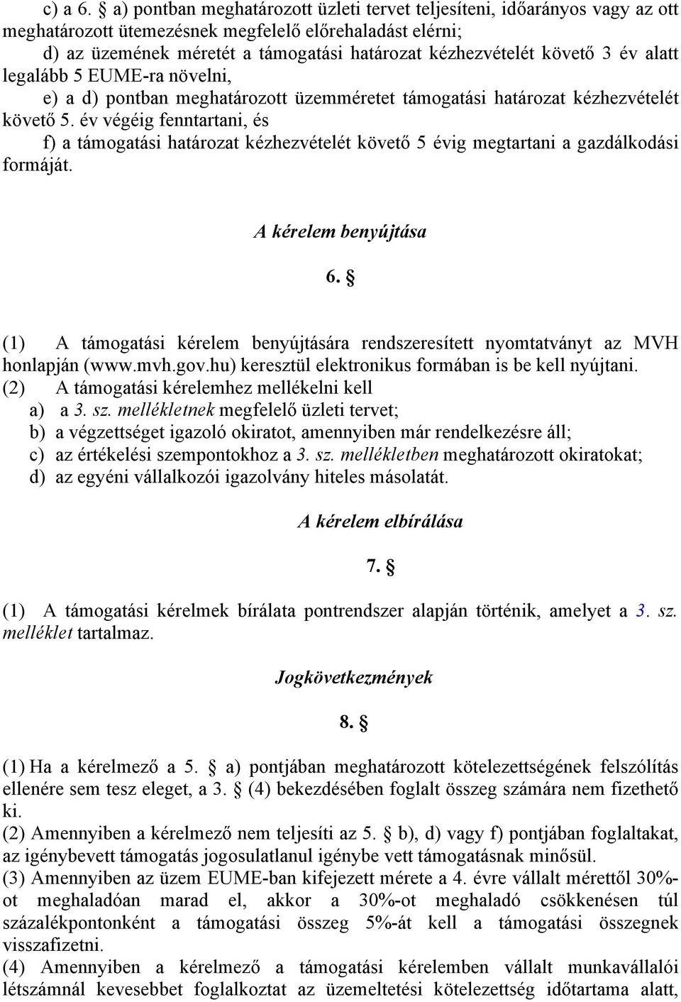 3 év alatt legalább 5 EUME-ra növelni, e) a d) pontban meghatározott üzemméretet támogatási határozat kézhezvételét követő 5.