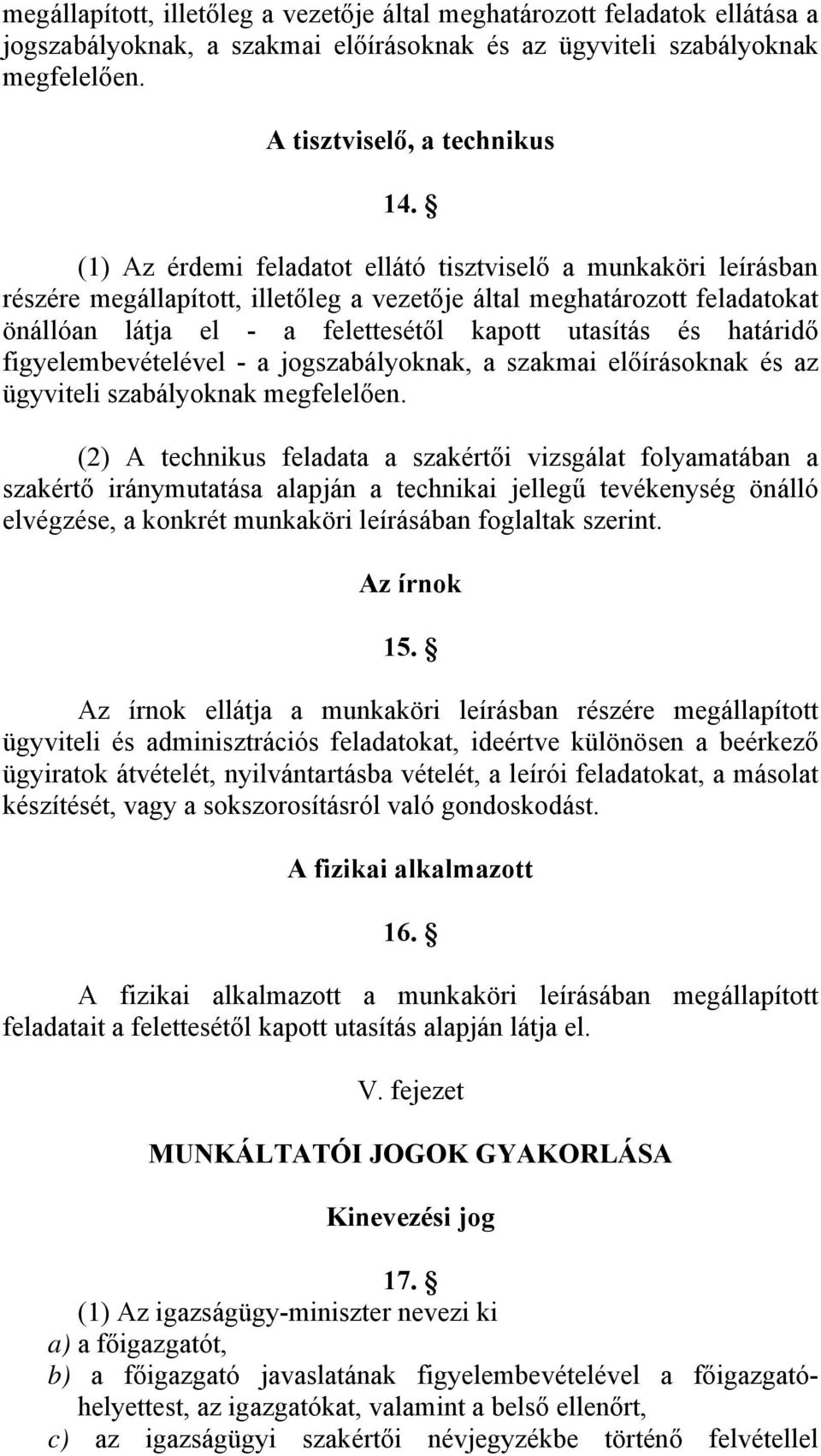 határidő figyelembevételével - a jogszabályoknak, a szakmai előírásoknak és az ügyviteli szabályoknak megfelelően.