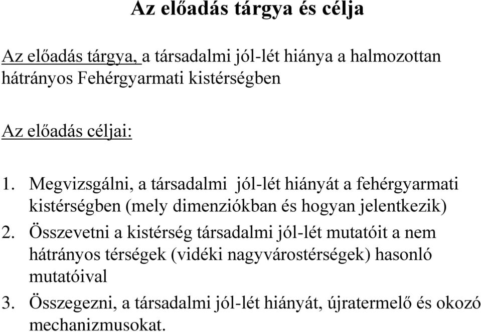 Megvizsgálni, a társadalmi jól-lét hiányát a fehérgyarmati kistérségben (mely dimenziókban és hogyan jelentkezik) 2.