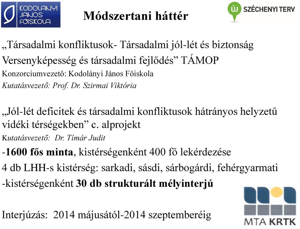 Szirmai Viktória Jól-lét deficitek és társadalmi konfliktusok hátrányos helyzetű vidéki térségekben c. alprojekt Kutatásvezető: Dr.