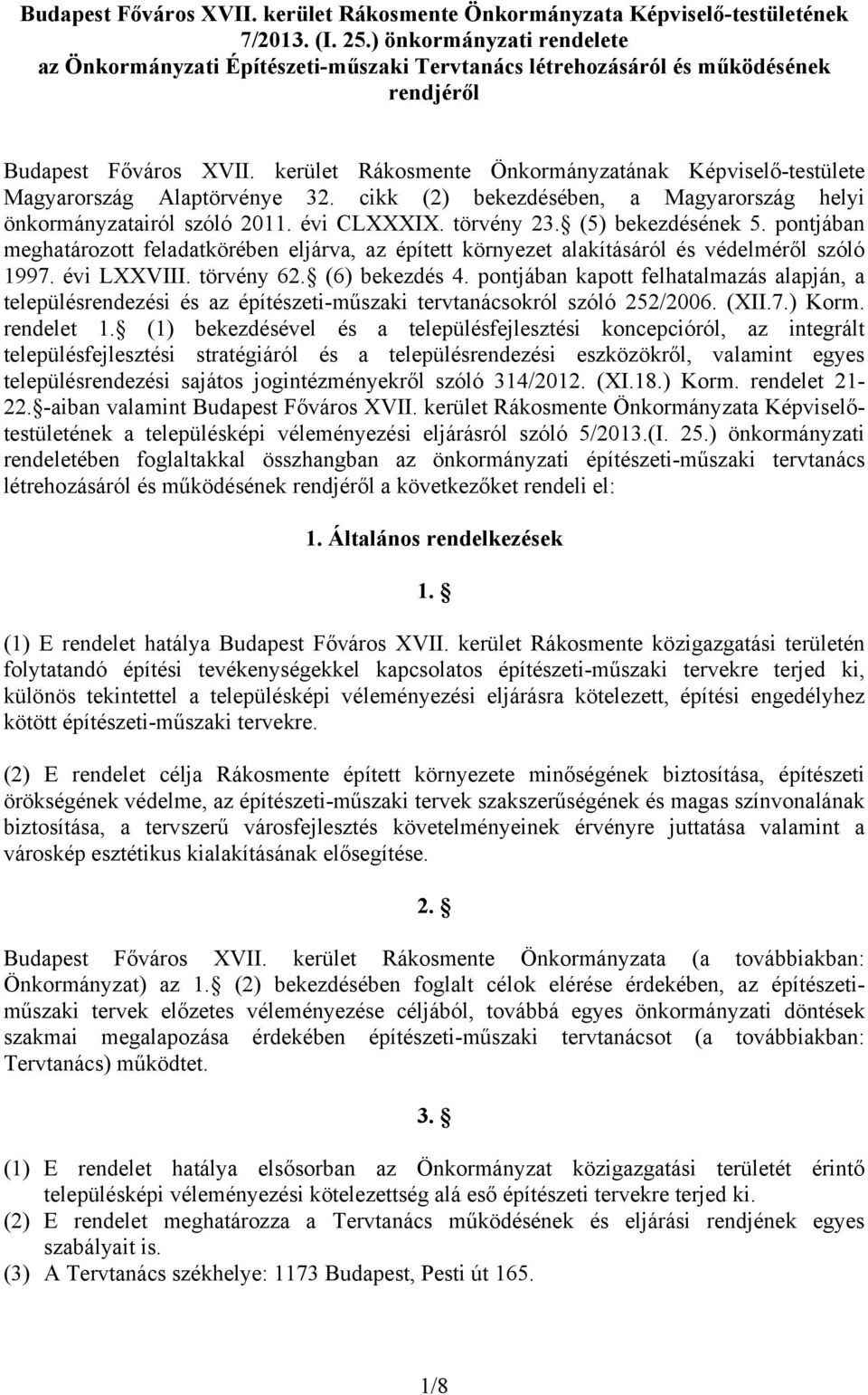 kerület Rákosmente Önkormányzatának Képviselő-testülete Magyarország Alaptörvénye 32. cikk (2) bekezdésében, a Magyarország helyi önkormányzatairól szóló 2011. évi CLXXXIX. törvény 23.