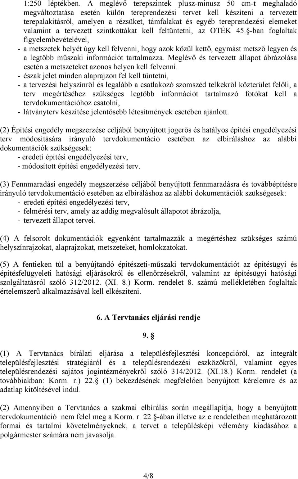 tereprendezési elemeket valamint a tervezett szintkottákat kell feltüntetni, az OTÉK 45.