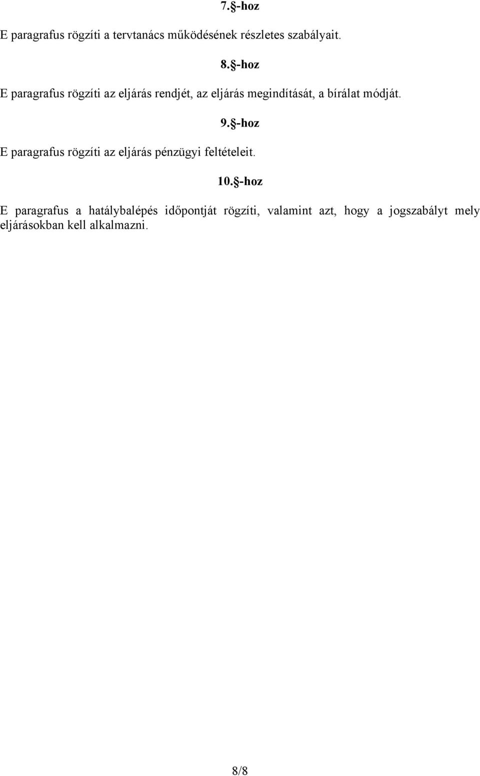 9. -hoz E paragrafus rögzíti az eljárás pénzügyi feltételeit. 10.