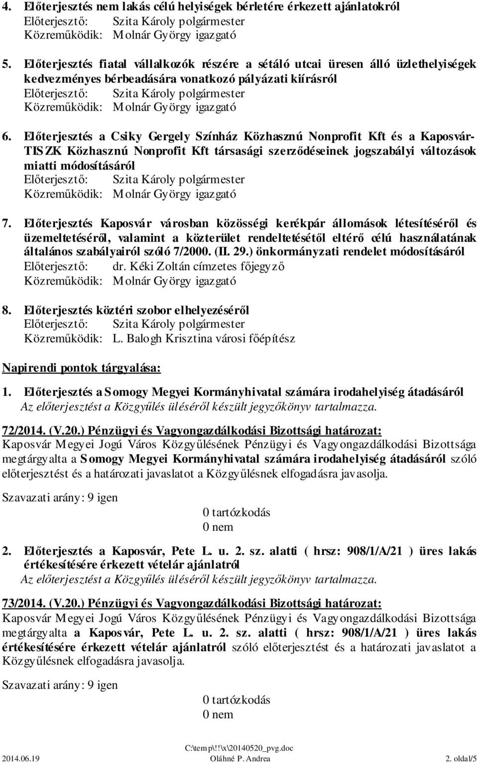 Előterjesztés a Csiky Gergely Színház Közhasznú Nonprofit Kft és a Kaposvár- TISZK Közhasznú Nonprofit Kft társasági szerződéseinek jogszabályi változások miatti módosításáról 7.