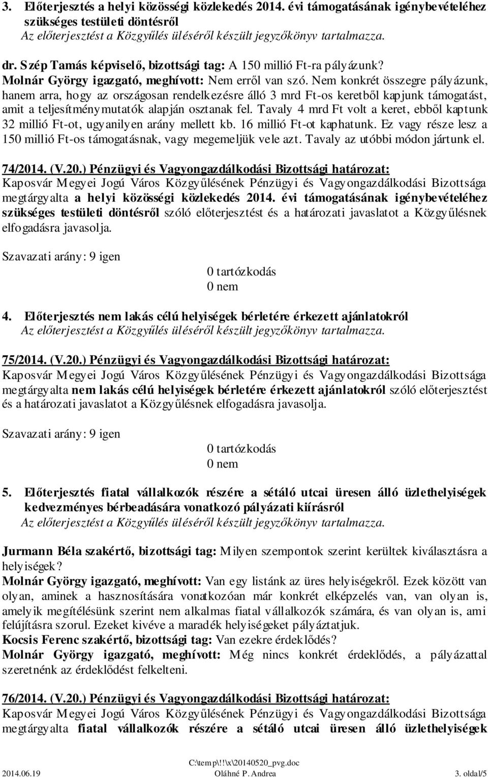 Nem konkrét összegre pályázunk, hanem arra, hogy az országosan rendelkezésre álló 3 mrd Ft-os keretből kapjunk támogatást, amit a teljesítménymutatók alapján osztanak fel.