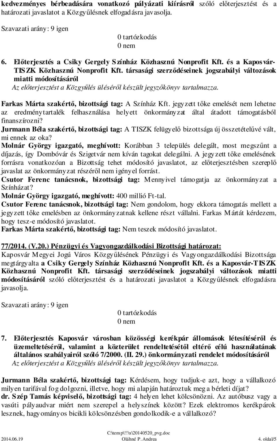 társasági szerződéseinek jogszabályi változások miatti módosításáról Farkas Márta szakértő, bizottsági tag: A Színház Kft.