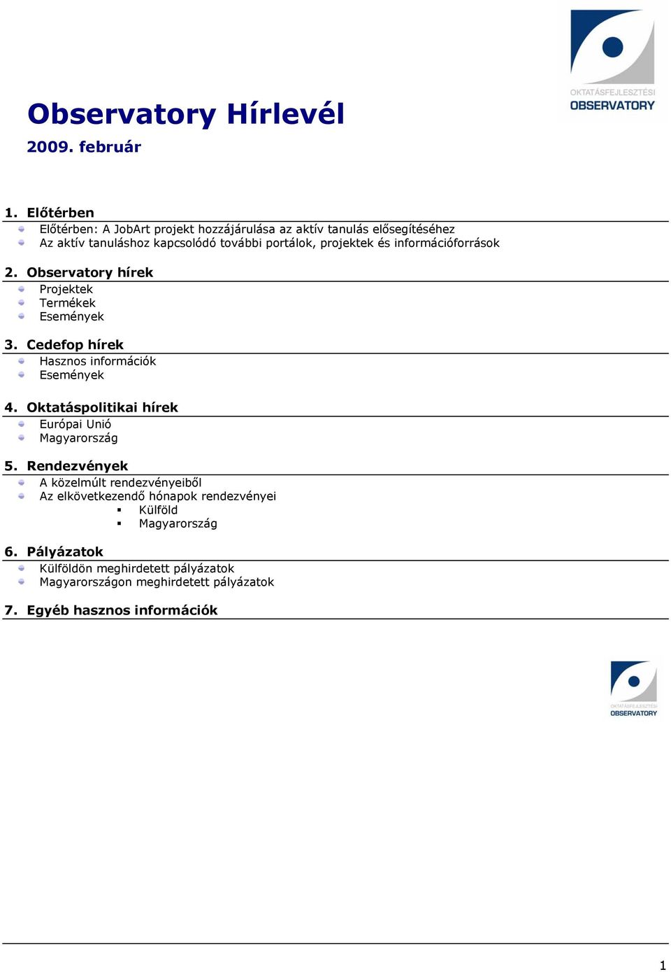 és infrmációfrrásk 2. Observatry hírek Prjektek Termékek Események 3. Cedefp hírek Haszns infrmációk Események 4.