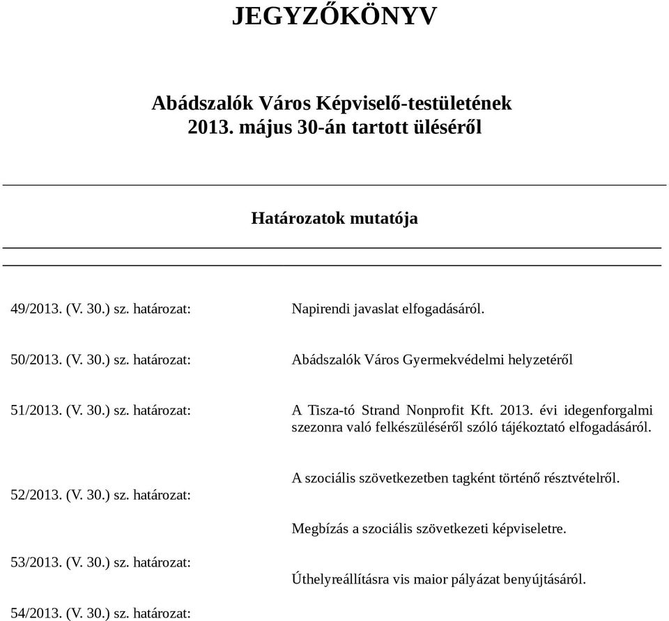 2013. évi idegenforgalmi szezonra való felkészüléséről szóló tájékoztató elfogadásáról. 52/2013. (V. 30.) sz.