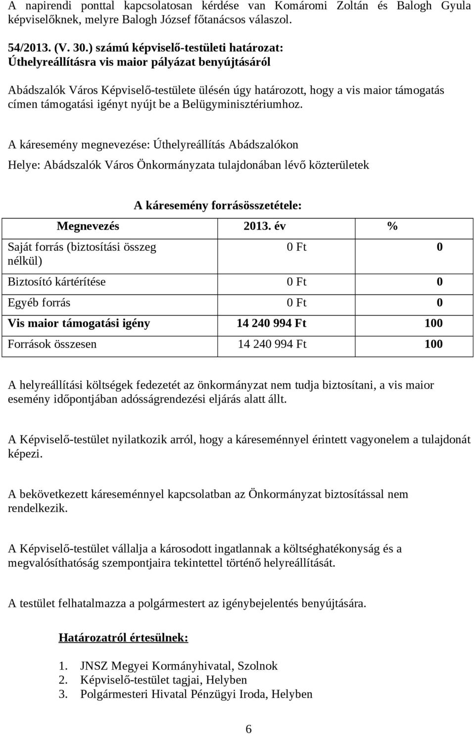 igényt nyújt be a Belügyminisztériumhoz.