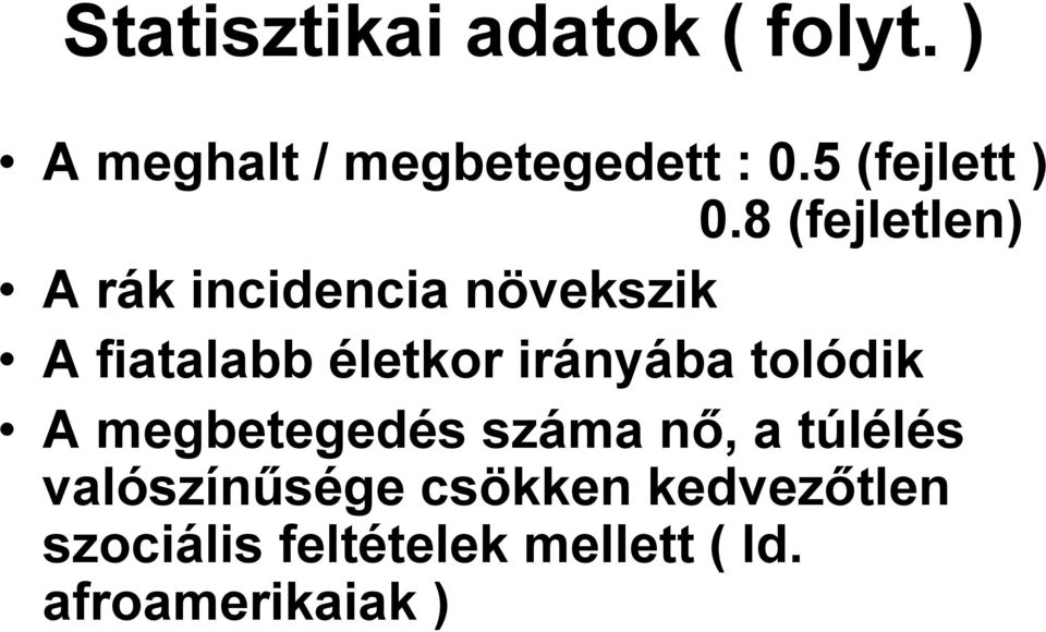 8 (fejletlen) A rák incidencia növekszik A fiatalabb életkor