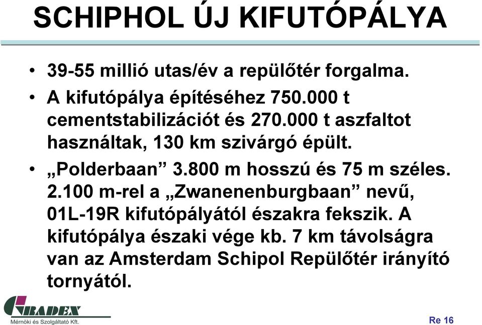 800 m hosszú és 75 m széles. 2.