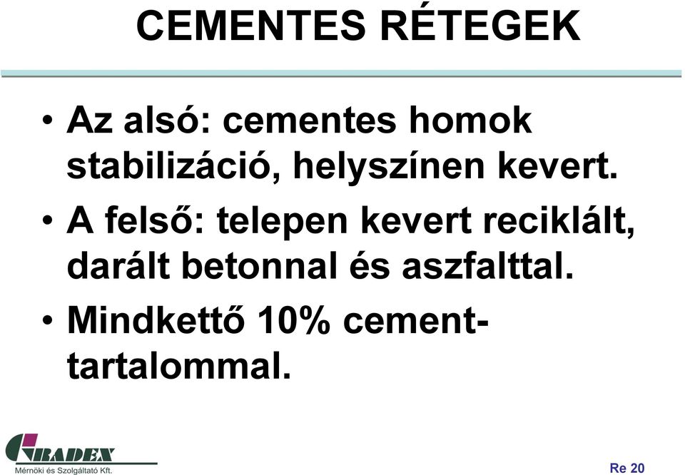 A felső: telepen kevert reciklált, darált