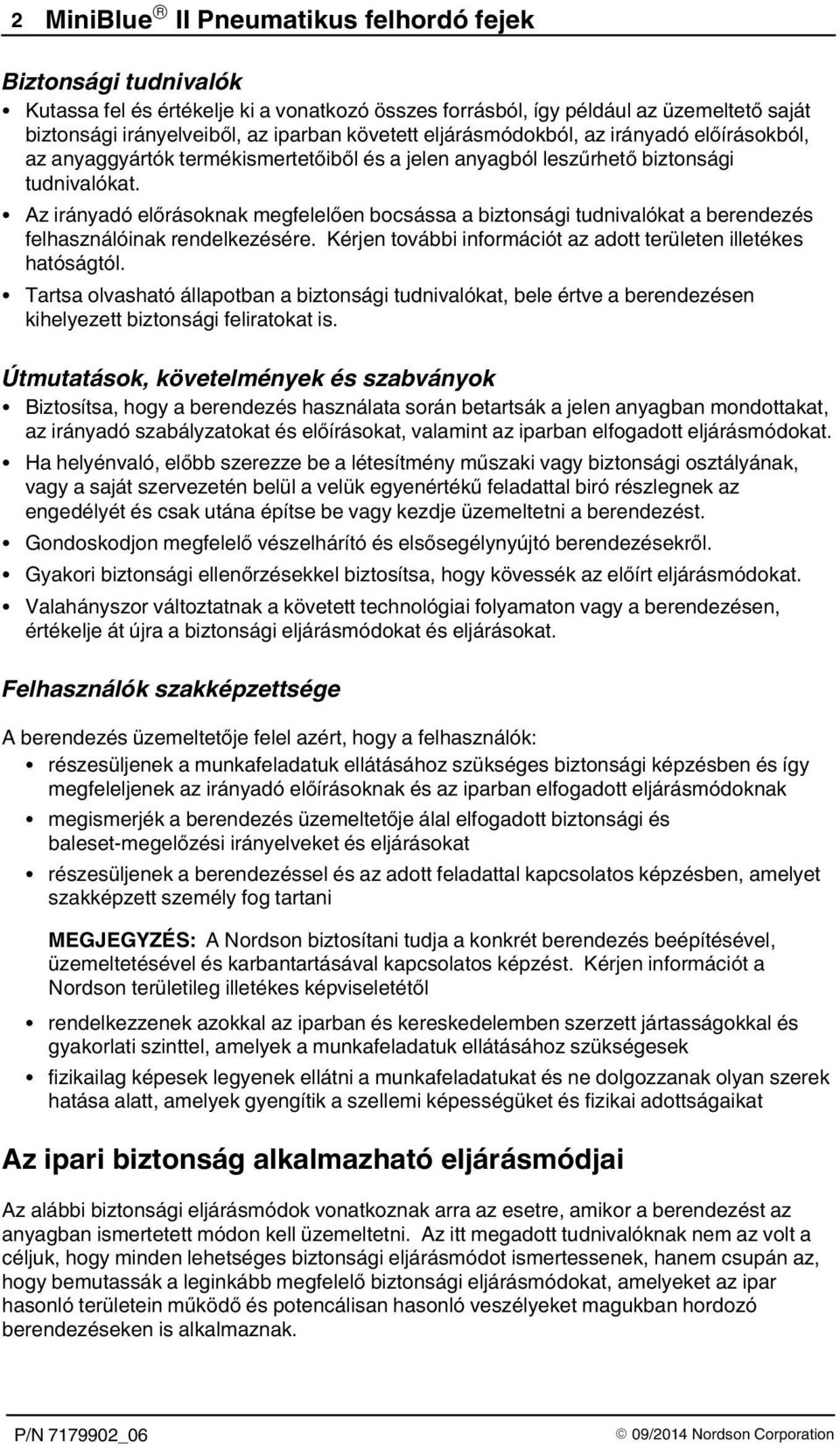Az irányadó előrásoknak megfelelően bocsássa a biztonsági tudnivalókat a berendezés felhasználóinak rendelkezésére. Kérjen további információt az adott területen illetékes hatóságtól.