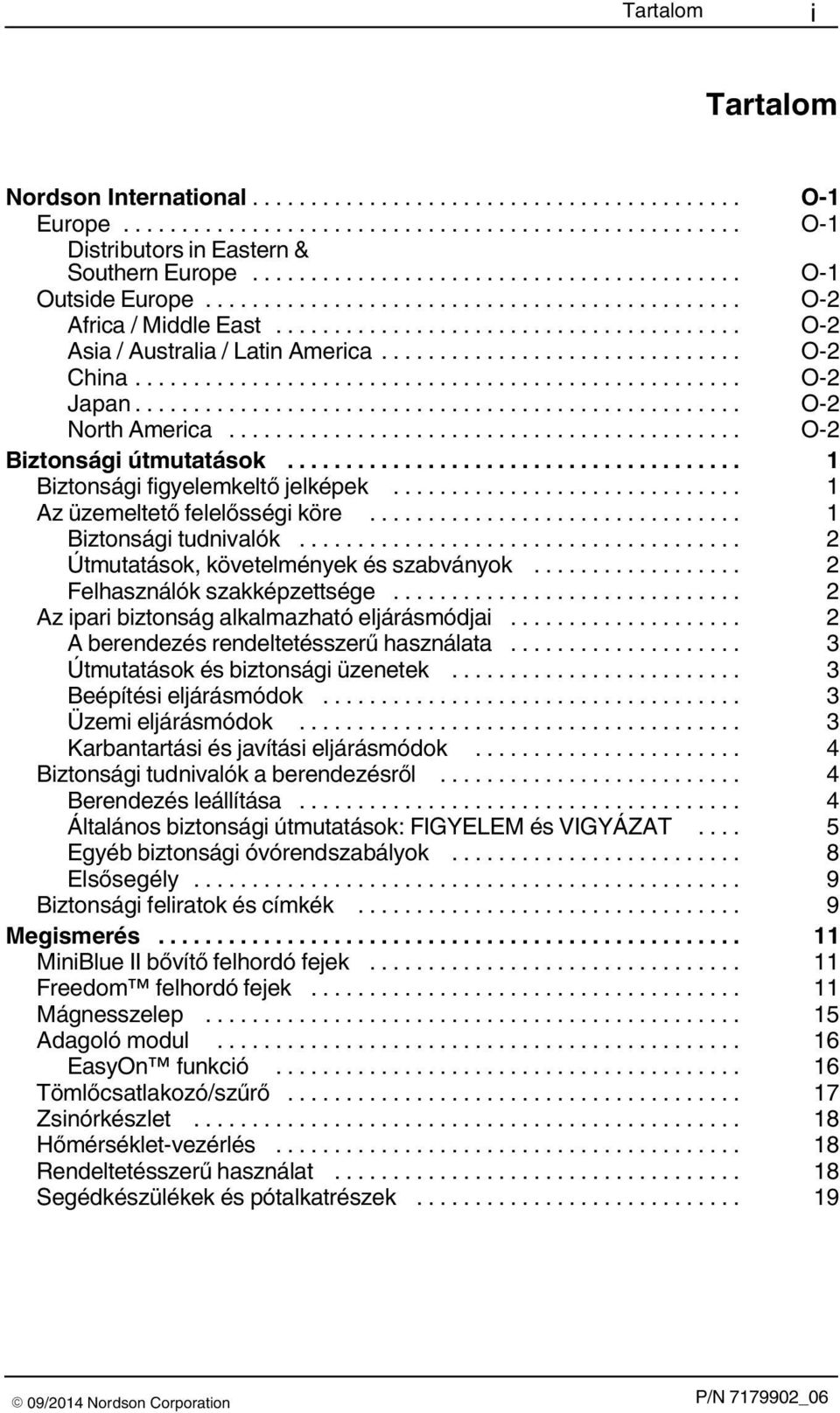 .. 2 Útmutatások, követelmények és szabványok... 2 Felhasználók szakképzettsége... 2 Az ipari biztonság alkalmazható eljárásmódjai... 2 A berendezés rendeltetésszerű használata.