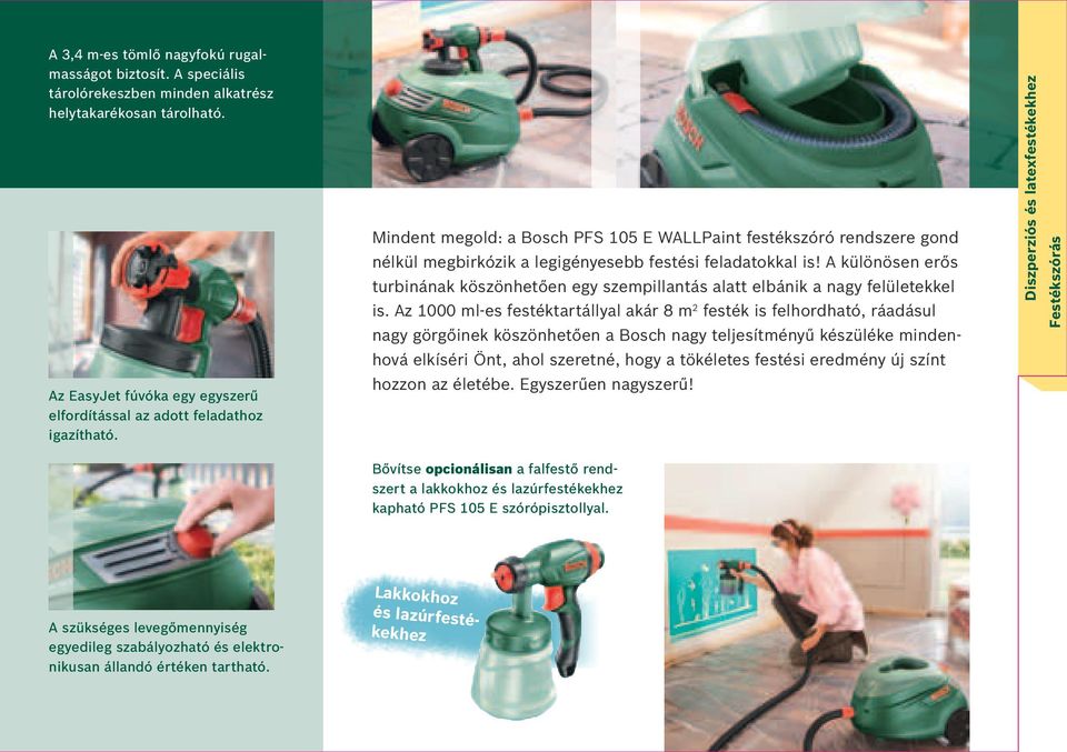 A különösen erős turbinának köszönhetően egy szempillantás alatt elbánik a nagy felületekkel is.