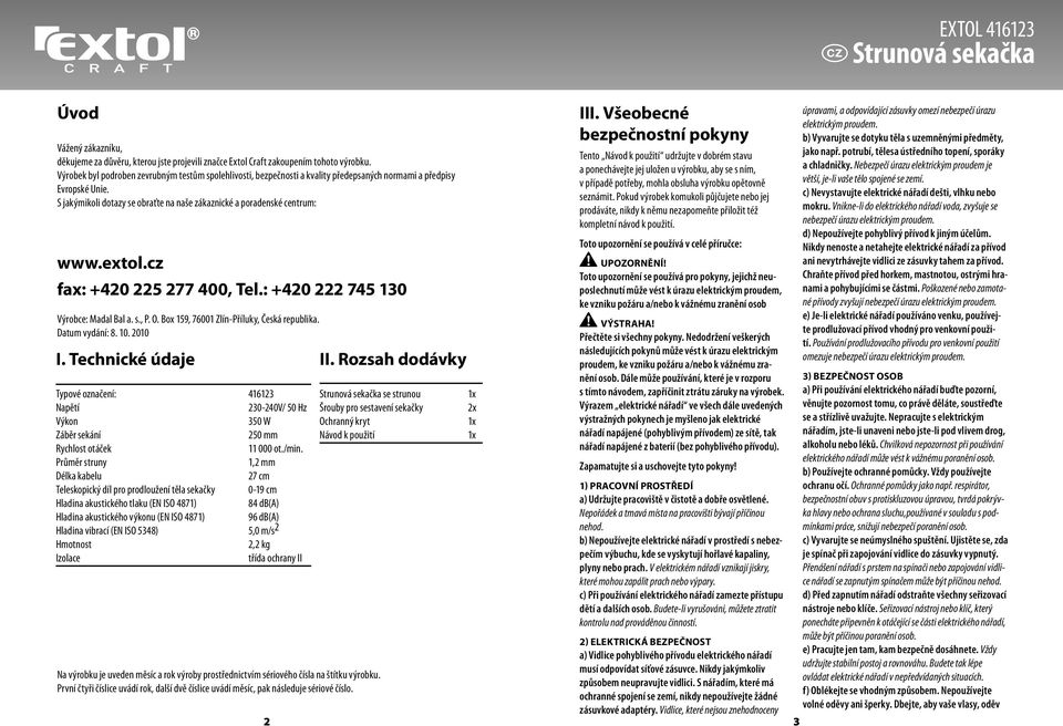 extol.cz fax: +420 225 277 400, Tel.: +420 222 745 130 Výrobce: Madal Bal a. s., P. O. Box 159, 76001 Zlín-Příluky, Česká republika. Datum vydání: 8. 10. 2010 I.