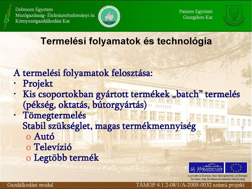 termelés (pékség, oktatás, bútorgyártás) Tömegtermelés Stabil