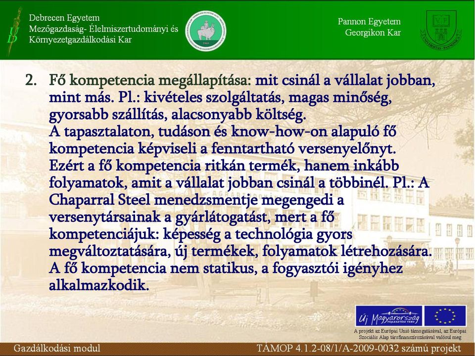 Ezért a fő kompetencia ritkán termék, hanem inkább folyamatok, amit a vállalat jobban csinál a többinél. Pl.