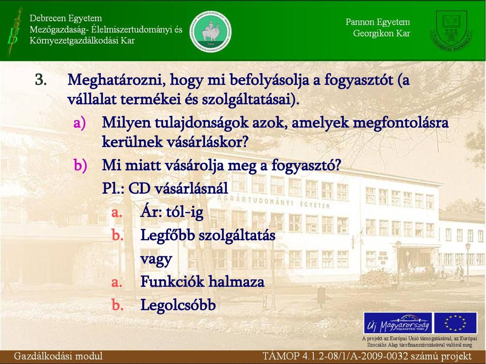 a) Milyen tulajdonságok azok, amelyek megfontolásra kerülnek vásárláskor?