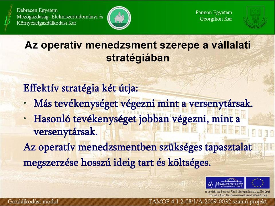 Hasonló tevékenységet jobban végezni, mint a versenytársak.
