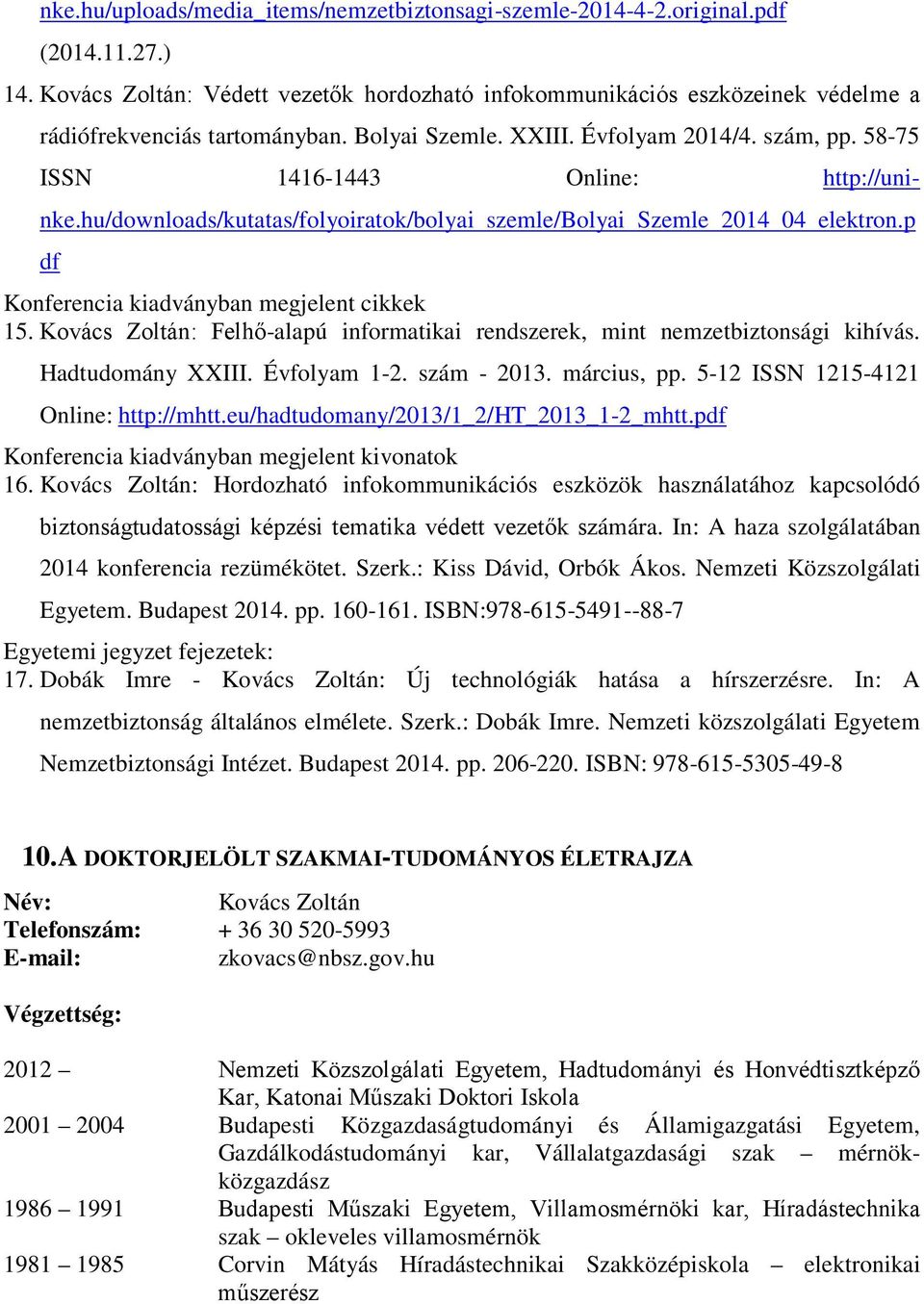 58-75 ISSN 1416-1443 Online: http://uninke.hu/downloads/kutatas/folyoiratok/bolyai szemle/bolyai Szemle 2014 04 elektron.p df Konferencia kiadványban megjelent cikkek 15.