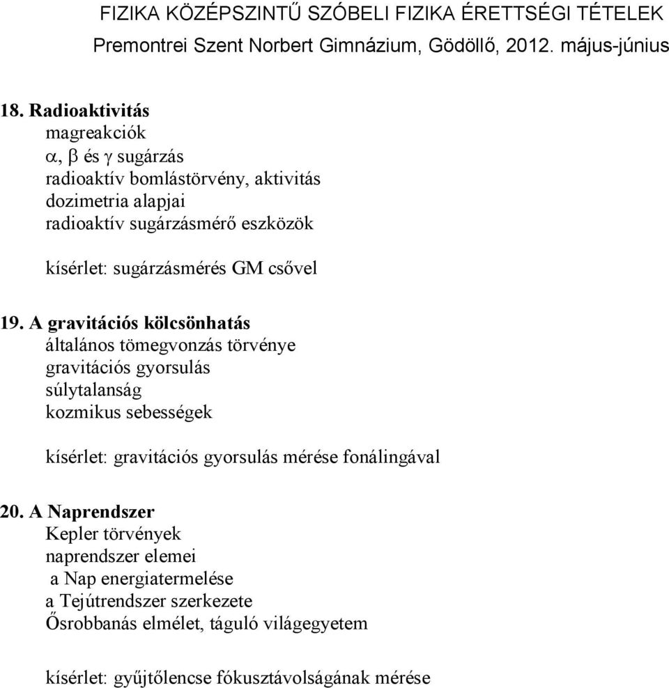 A gravitációs kölcsönhatás általános tömegvonzás törvénye gravitációs gyorsulás súlytalanság kozmikus sebességek kísérlet: