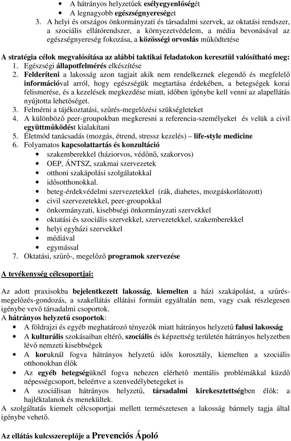 működtetése A stratégia célok megvalósítása az alábbi taktikai feladatokon keresztül valósítható meg: 1. Egészségi állapotfelmérés elkészítése 2.