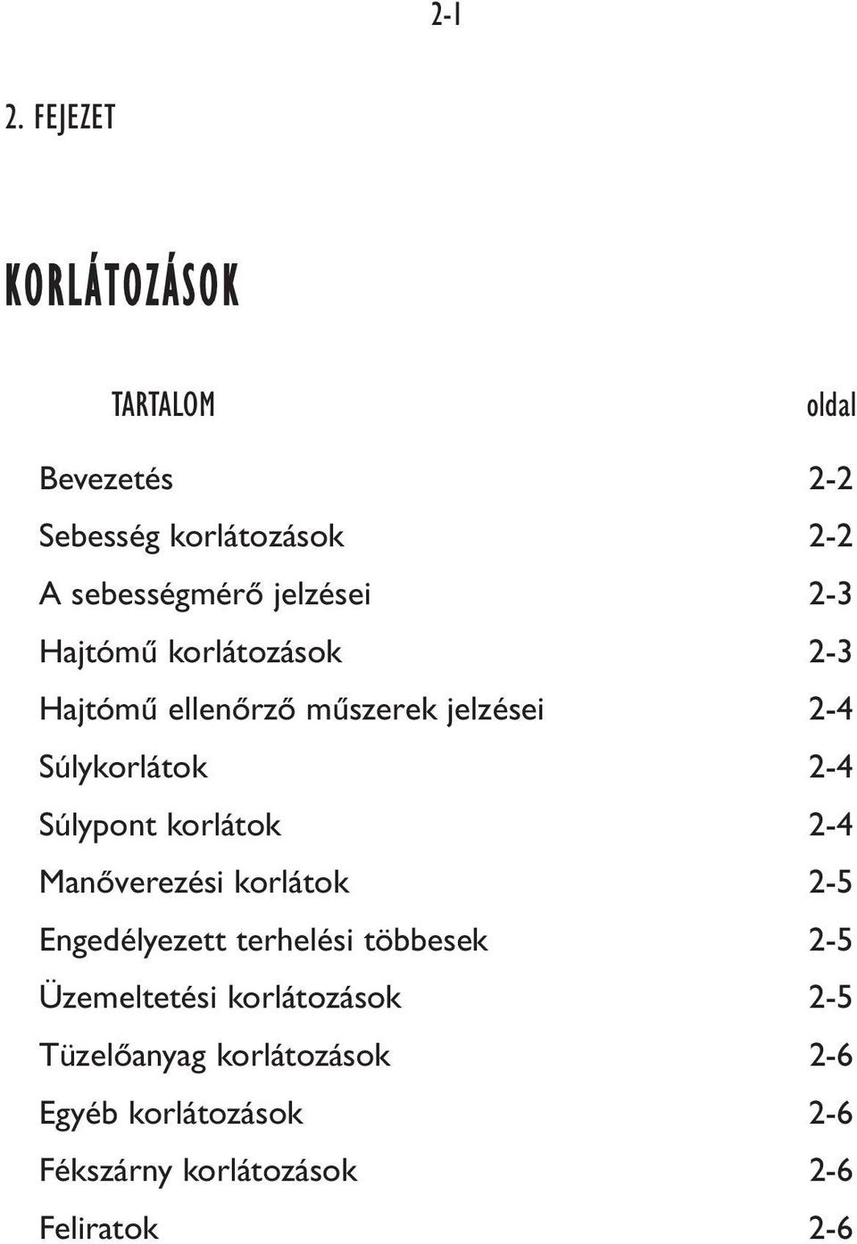 2-3 Hajtómû korlátozások 2-3 Hajtómû ellenôrzô mûszerek jelzései 2-4 Súlykorlátok 2-4 Súlypont
