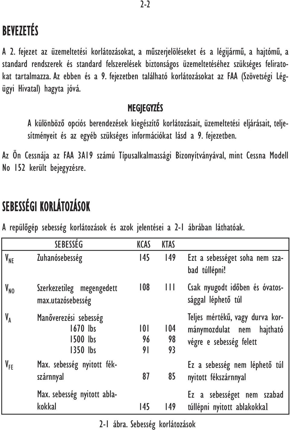 Az ebben és a 9. fejezetben található korlátozásokat az FAA (Szövetségi Légügyi Hivatal) hagyta jóvá.
