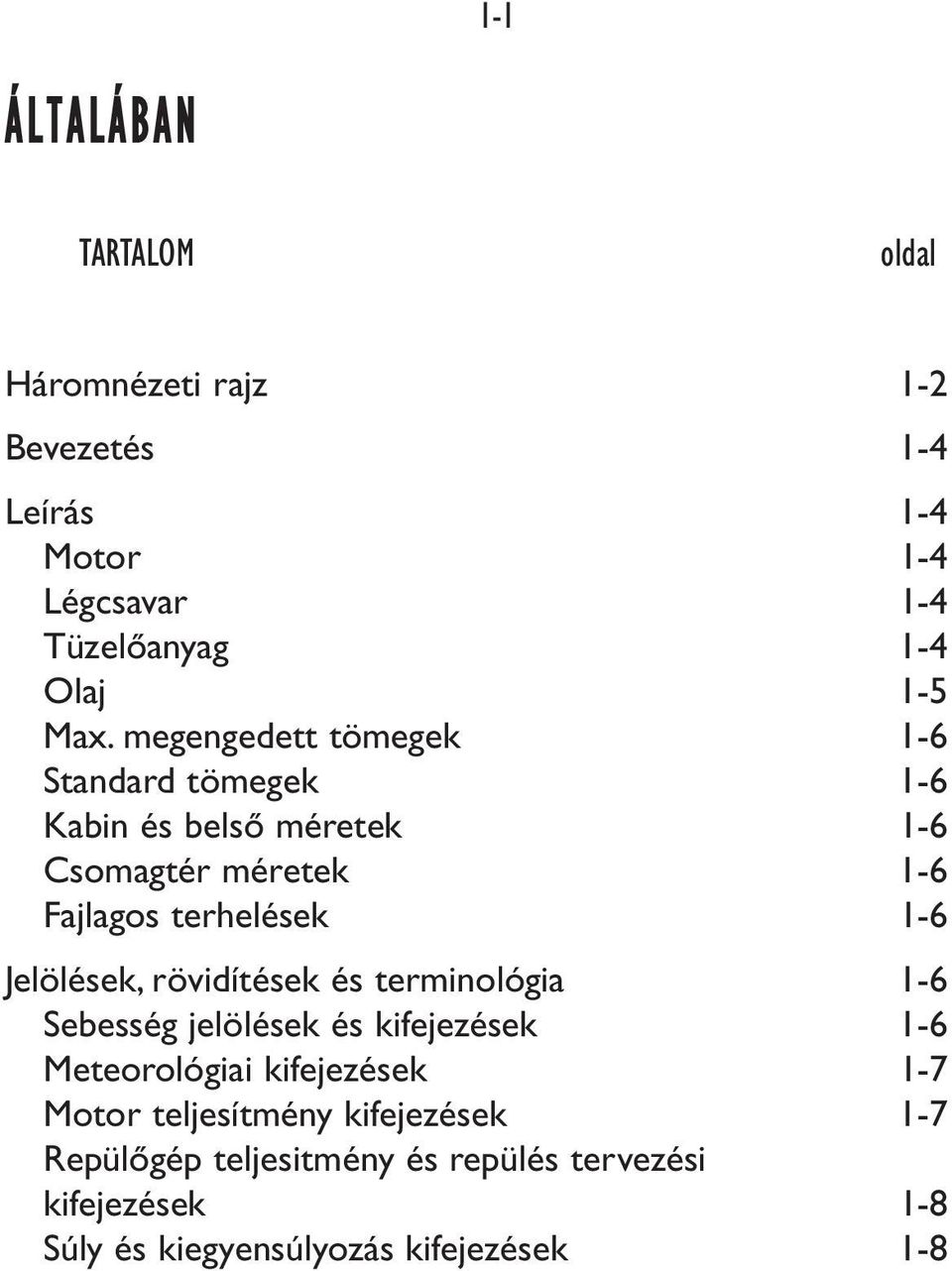 megengedett tömegek 1-6 Standard tömegek 1-6 Kabin és belsô méretek 1-6 Csomagtér méretek 1-6 Fajlagos terhelések 1-6