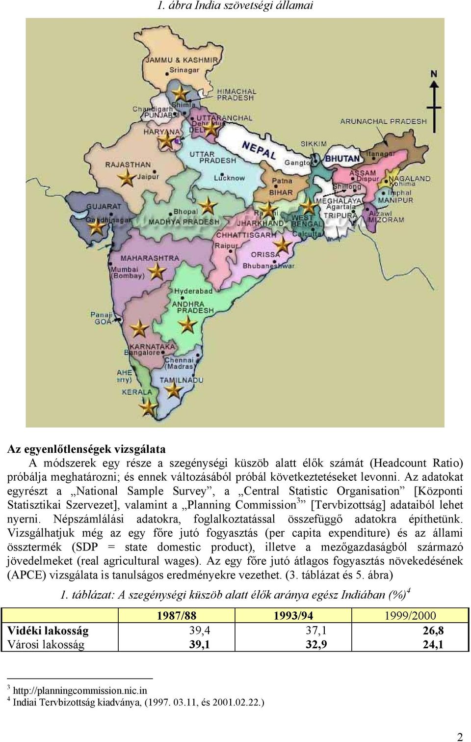 Az adatokat egyrészt a National Sample Survey, a Central Statistic Organisation [Központi Statisztikai Szervezet], valamint a Planning Commission 3 [Tervbizottság] adataiból lehet nyerni.