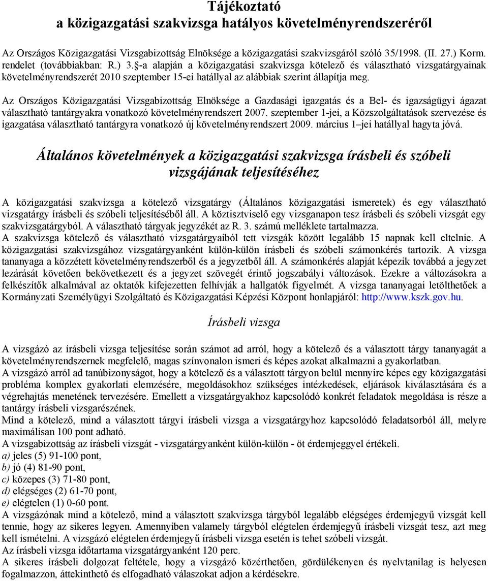 Az Országos Közigazgatási Vizsgabizottság Elnöksége a Gazdasági igazgatás és a Bel- és igazságügyi ágazat választható tantárgyakra vonatkozó követelményrendszert 2007.