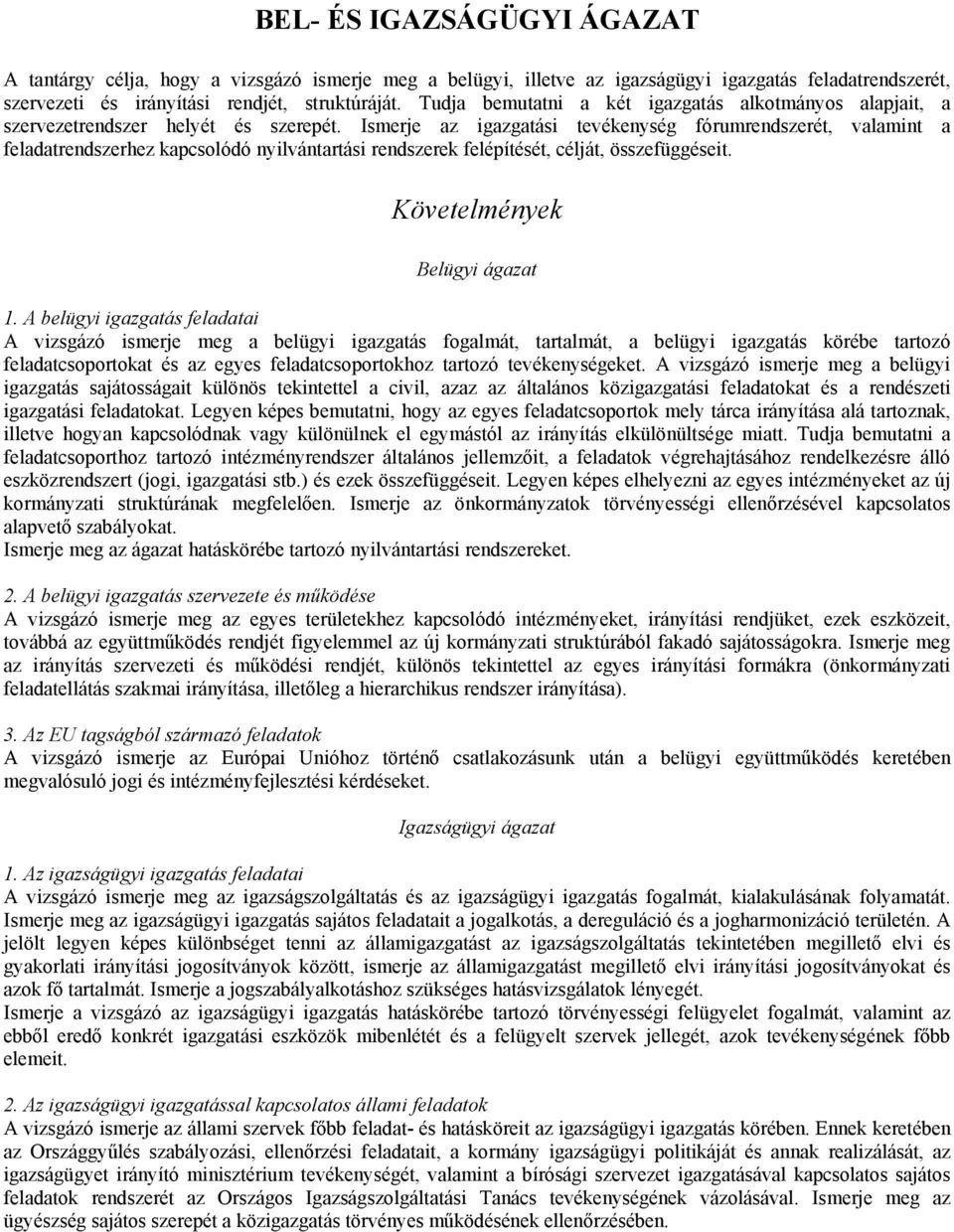 Ismerje az igazgatási tevékenység fórumrendszerét, valamint a feladatrendszerhez kapcsolódó nyilvántartási rendszerek felépítését, célját, összefüggéseit. Követelmények Belügyi ágazat 1.