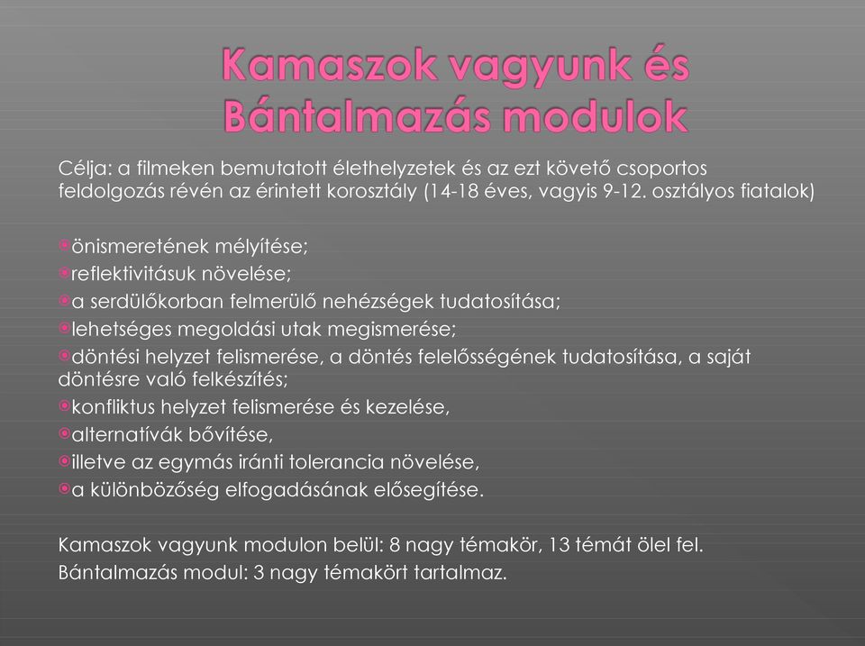 döntési helyzet felismerése, a döntés felelősségének tudatosítása, a saját döntésre való felkészítés; konfliktus helyzet felismerése és kezelése, alternatívák