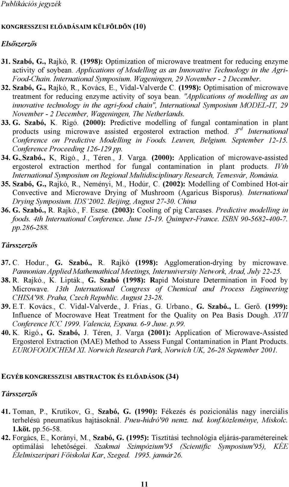 (1998): Optimisation of microwave treatment for reducing enzyme activity of soya bean.