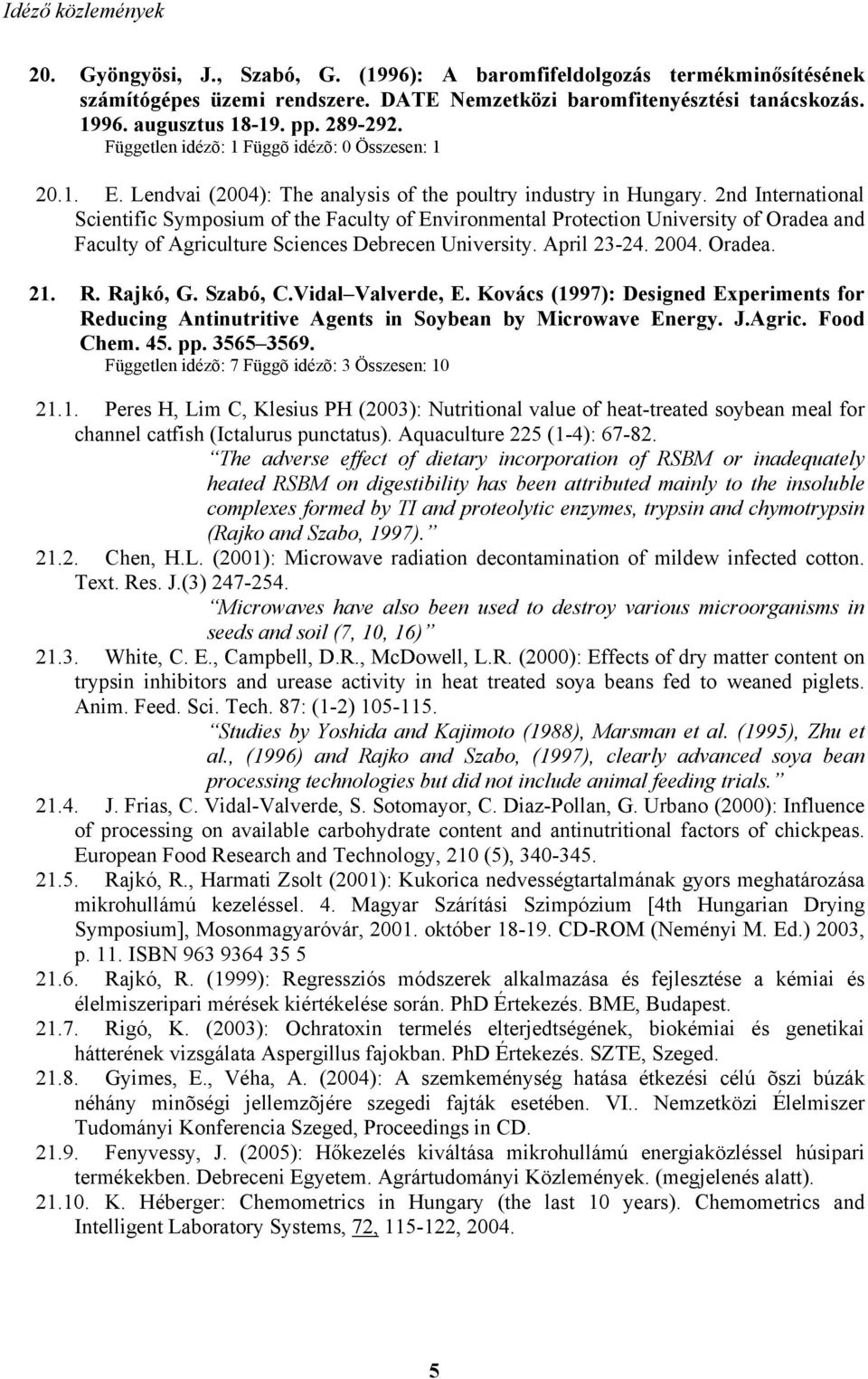 2nd International Scientific Symposium of the Faculty of Environmental Protection University of Oradea and Faculty of Agriculture Sciences Debrecen University. April 23-24. 2004. Oradea. 21. R.