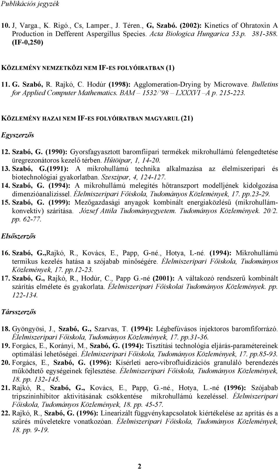 BAM 1532/ 98 LXXXVI A p. 215-223. KÖZLEMÉNY HAZAI NEM IF-ES FOLYÓIRATBAN MAGYARUL (21) Egyszerzős 12. Szabó, G.