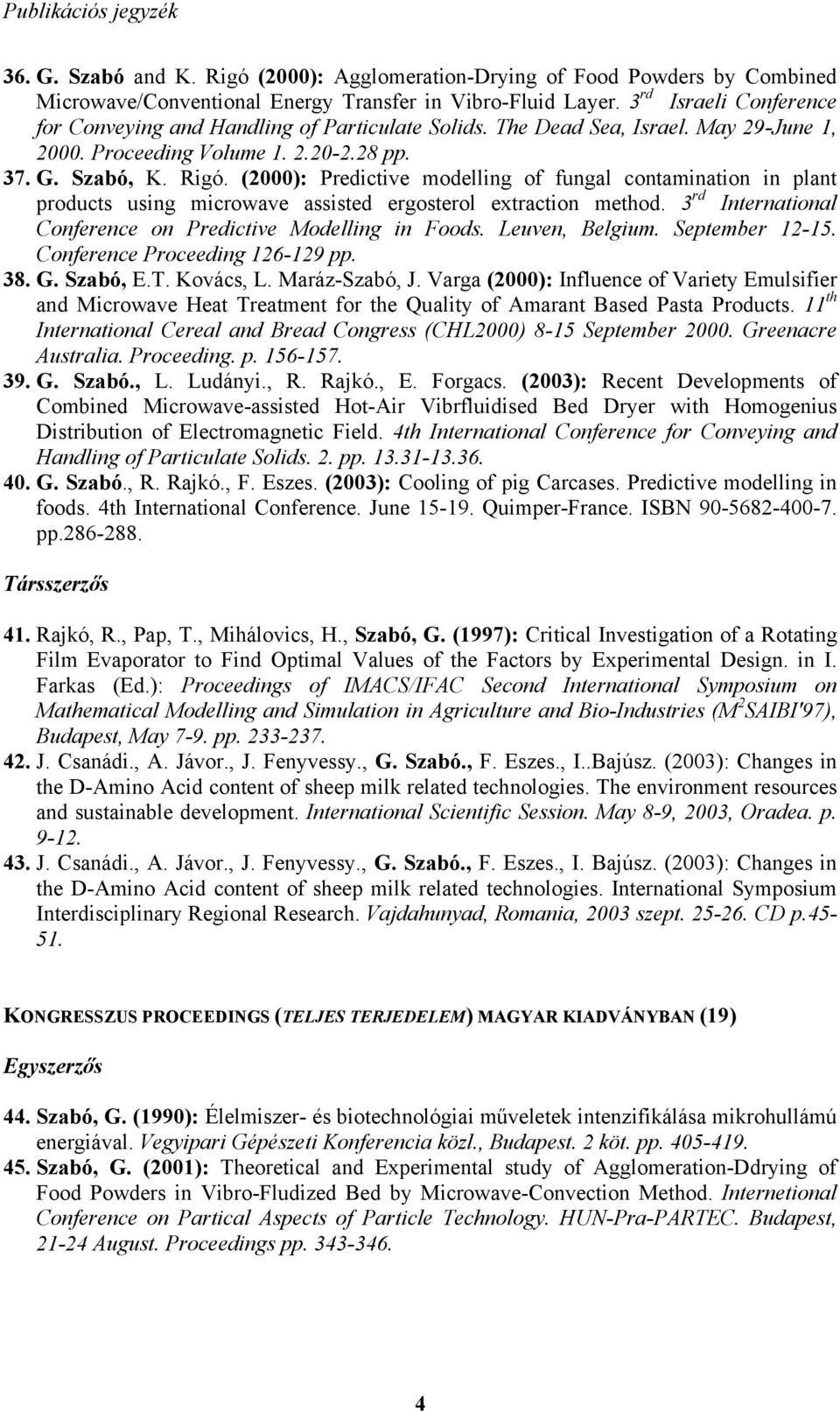 (2000): Predictive modelling of fungal contamination in plant products using microwave assisted ergosterol extraction method. 3 rd International Conference on Predictive Modelling in Foods.