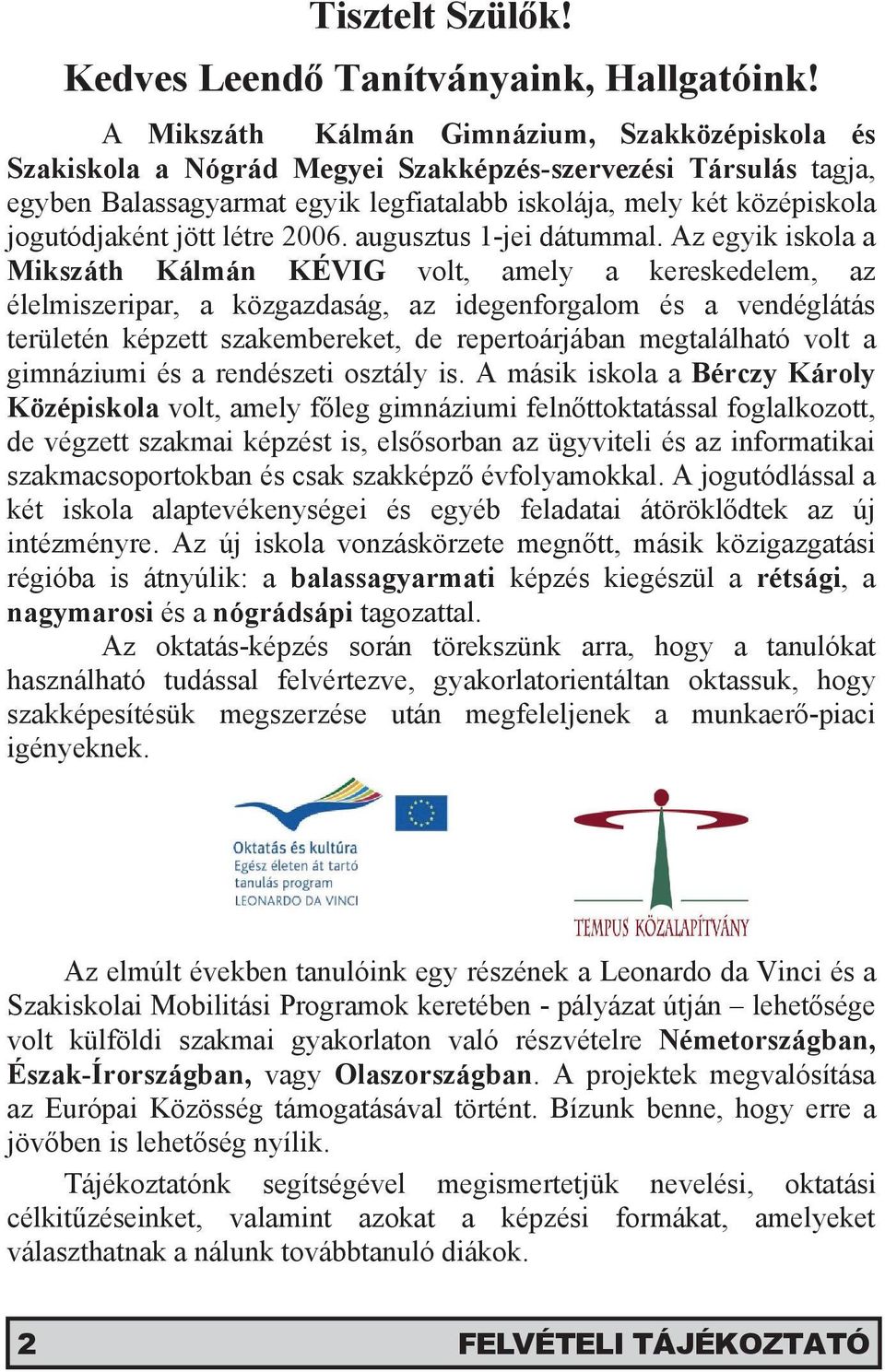 jött létre 2006. augusztus 1-jei dátummal.