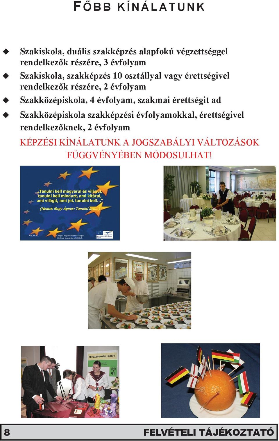 Szakközépiskola, 4 4 évfolyam, 4 évfolyam, szakmai szakmai érettségit érettségit ad ad ad Szakközépiskola szakképzési szakképzési évfolyamokkal, érettségivel érettségivel rendelkezőknek, 2 2 évfolyam