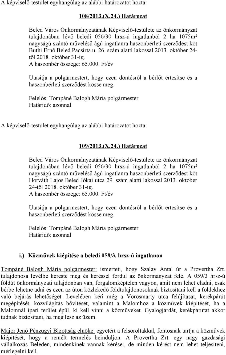 szerződést köt Buthi Ernő Beled Pacsirta u. 26. szám alatti lakossal 2013. október 24- től 2018. október 31-ig. A haszonbér összege: 65.000.