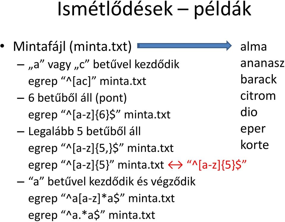 txt Legalább 5 betűből áll egrep ^*a-z+,5,-$ minta.txt egrep ^*a-z+,5- minta.