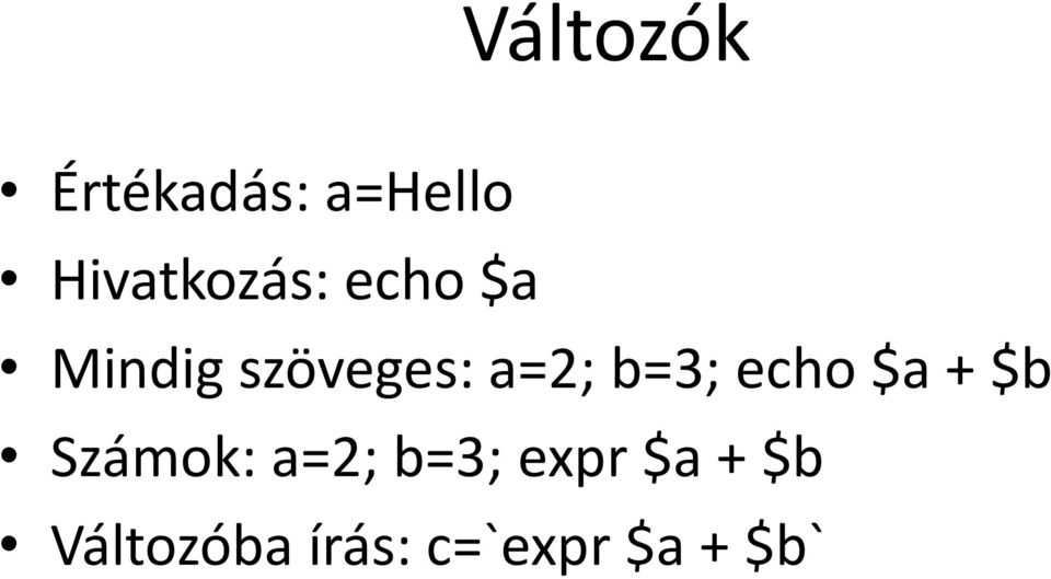 a=2; b=3; echo $a + $b Számok: a=2;