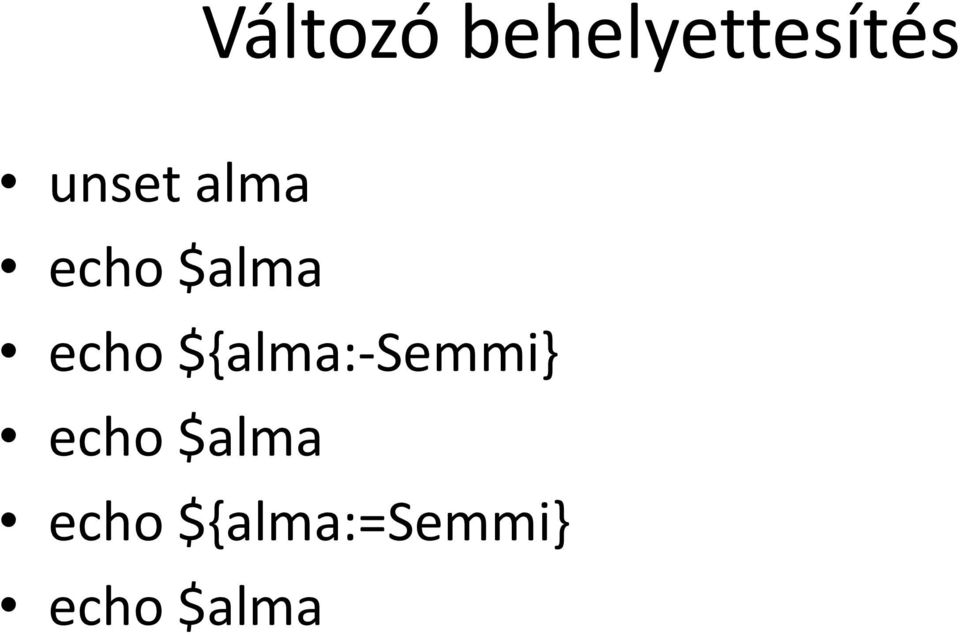 ${alma:-semmi} echo $alma