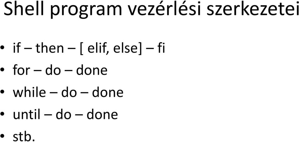 elif, else] fi for do done