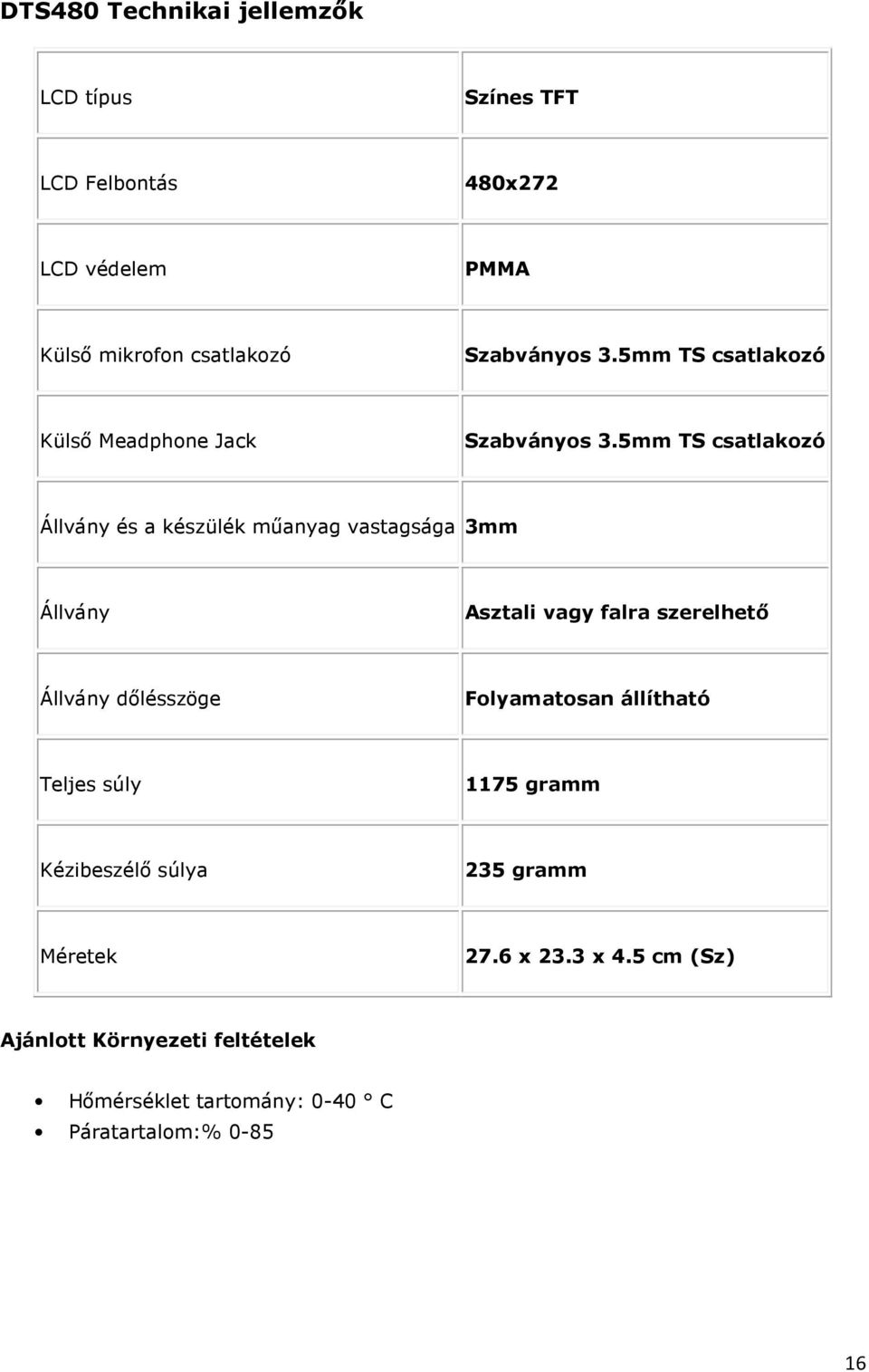 5mm TS csatlakozó Állvány és a készülék műanyag vastagsága 3mm Állvány Asztali vagy falra szerelhető Állvány dőlésszöge