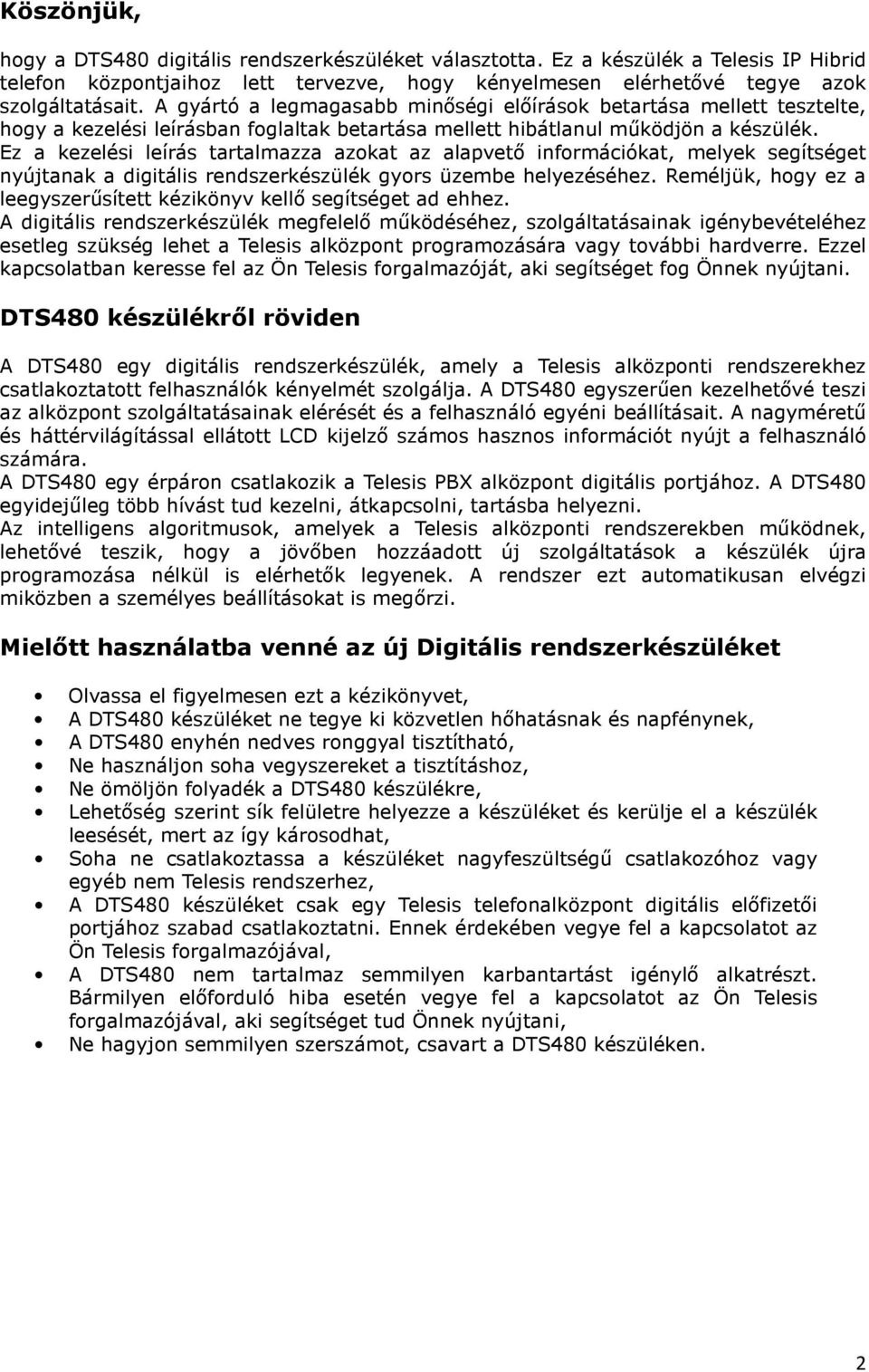 Ez a kezelési leírás tartalmazza azokat az alapvető információkat, melyek segítséget nyújtanak a digitális rendszerkészülék gyors üzembe helyezéséhez.